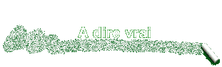 A dire vrai