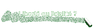 Libert ou fatalit ?